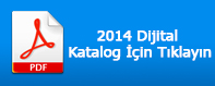 2014 Dijital Kataloğumuz İçin Tıklayın